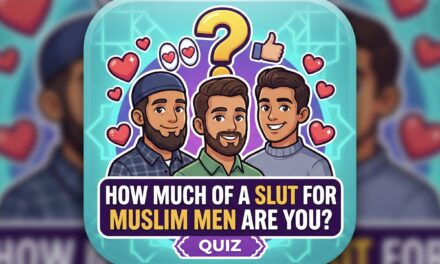 Quiz: How much of a slut for Muslim men are you?